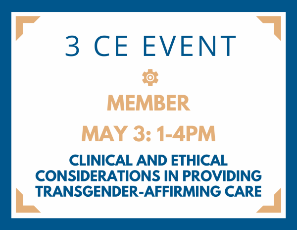 3 CE - MEMBER:   Clinical and Ethical Considerations in Providing Transgender-Affirming Care